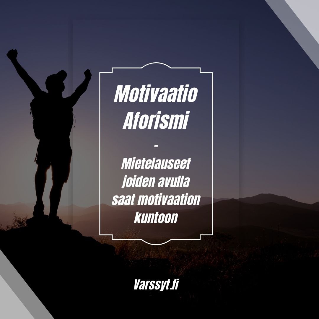 Motivaatio Aforismi - Mietelauseet Joiden Avulla Saat Motivaation ...